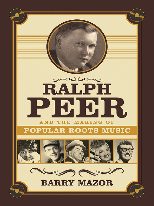 Cover image for Ralph Peer and the Making of Popular Roots Music